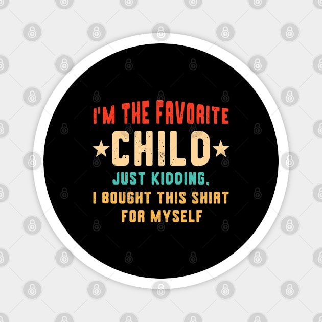 I'm the Favorite Child Funny Son Daughter Mom/Dad's Favorite Magnet by Fargo